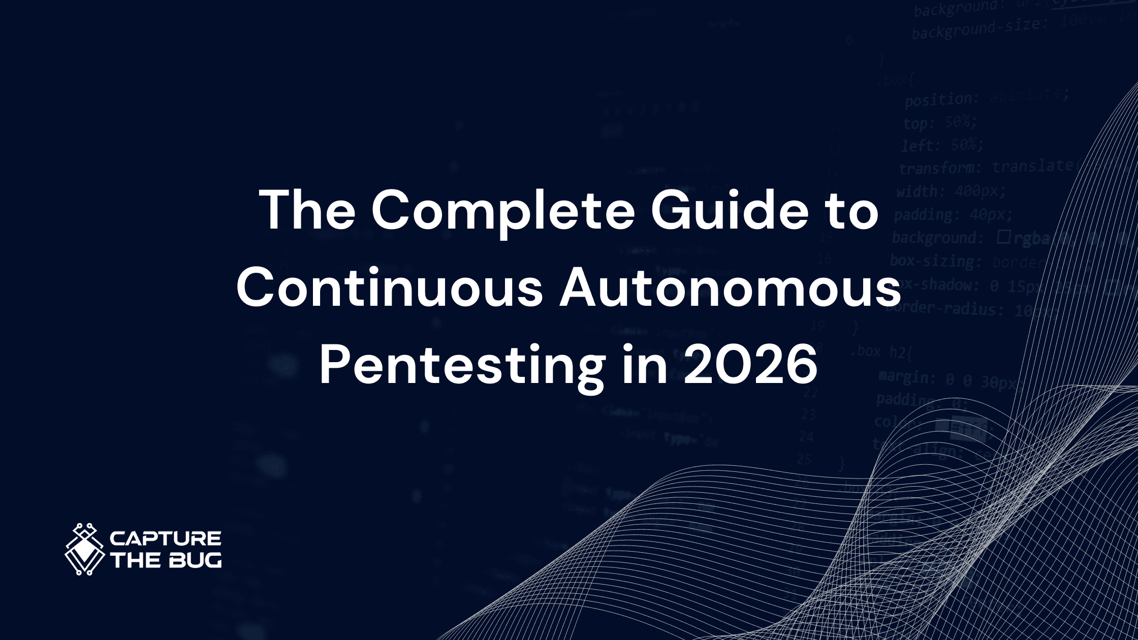 The Complete Guide to Continuous Autonomous Pentesting in 2026