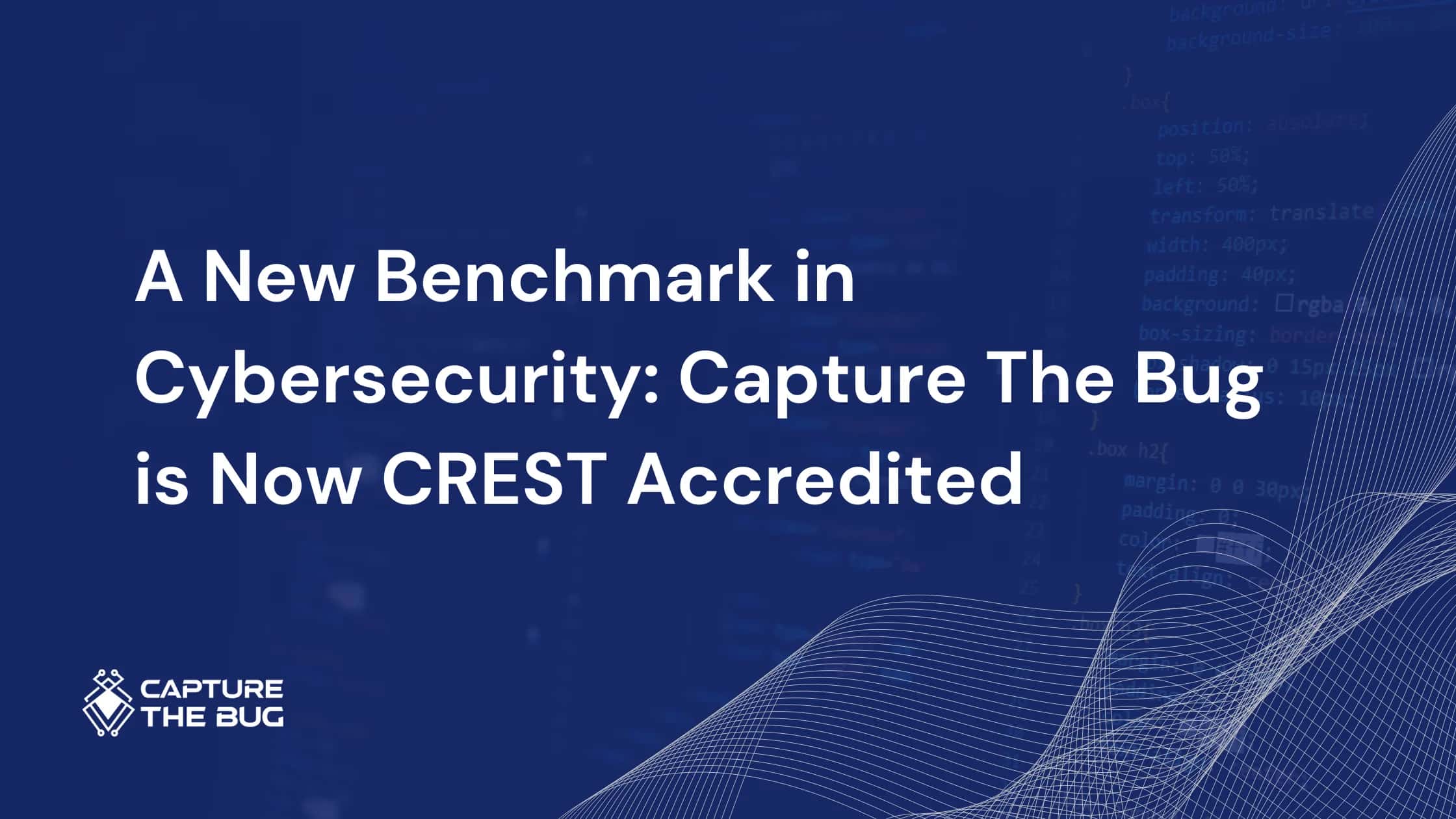 Capture The Bug is Now CREST Accredited Penetration Testing Provider