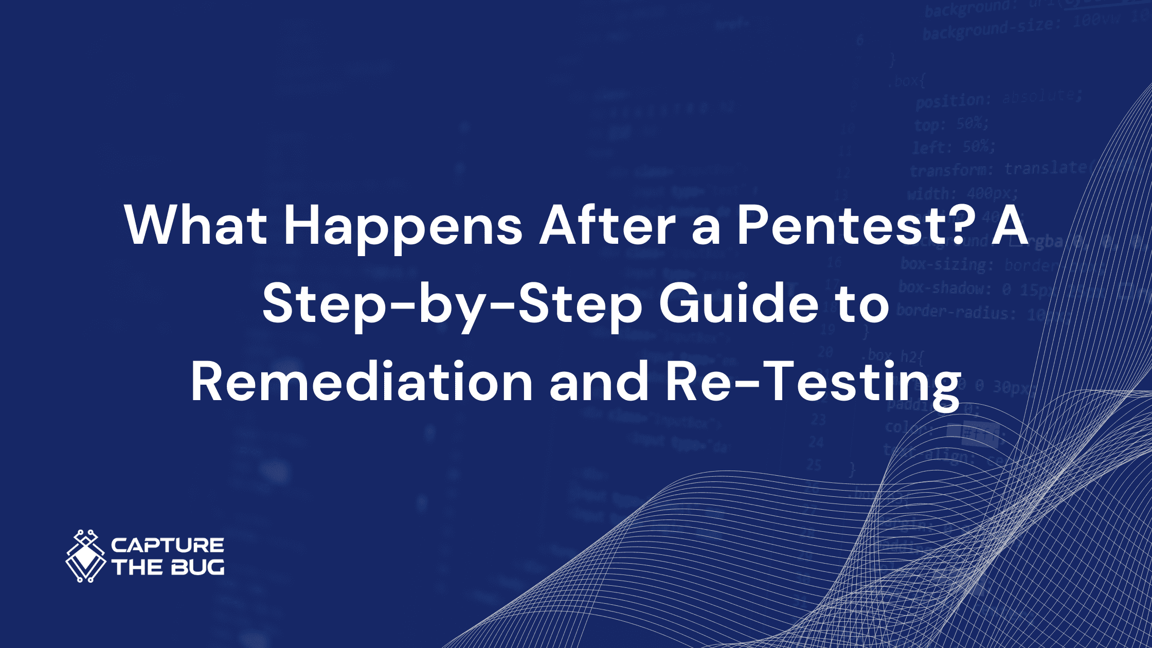 What Happens After a Pentest? A Step-by-Step Guide to Remediation and Re-Testing