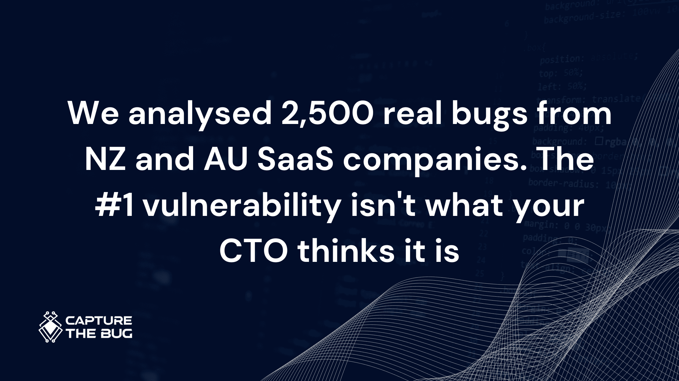 We analysed 2,500 real bugs from NZ and AU SaaS companies. The #1 vulnerability isn't what your CTO thinks it is