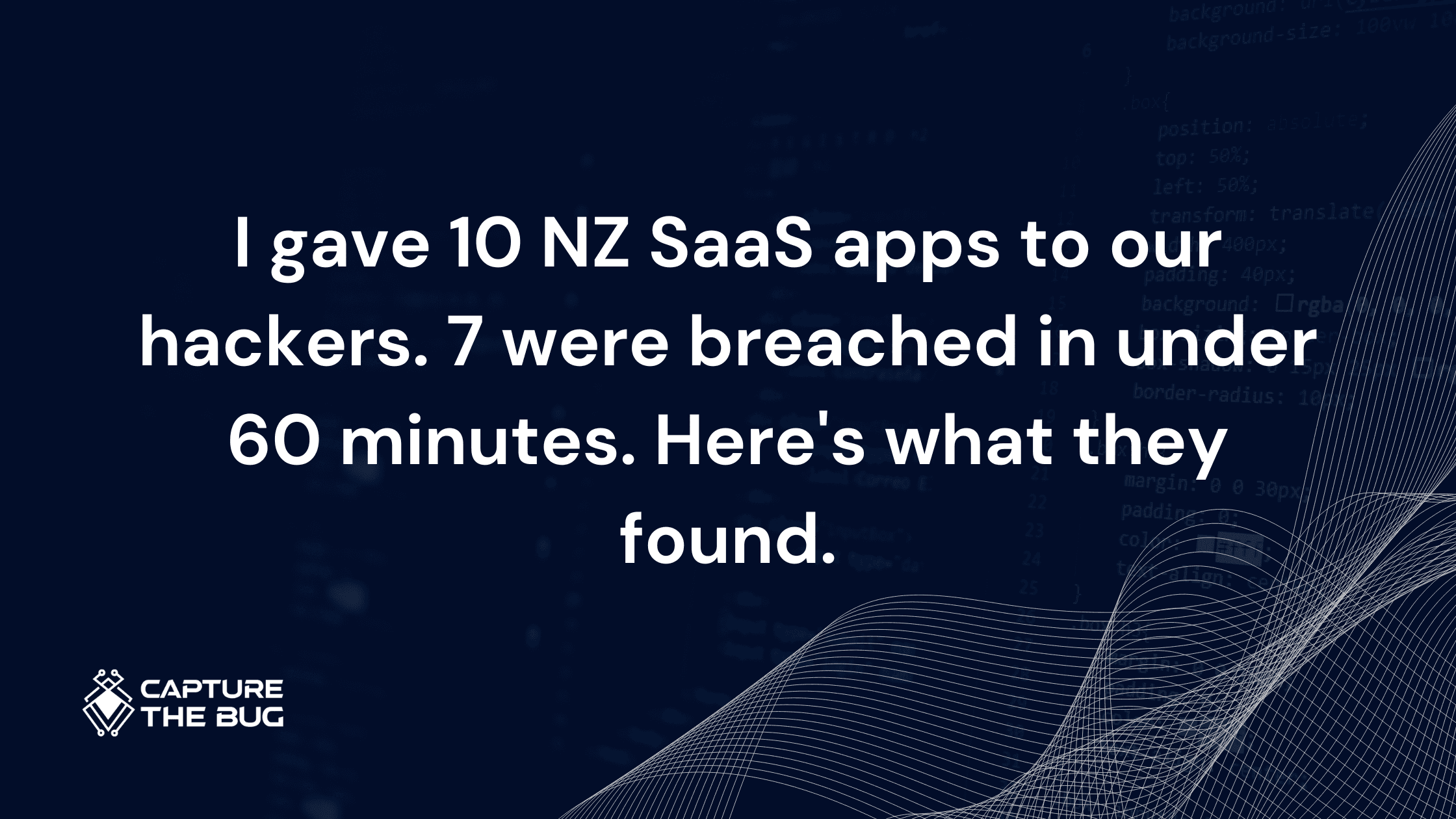 I gave 10 NZ SaaS apps to our hackers. 7 were breached in under 60 minutes. Here's what they found.