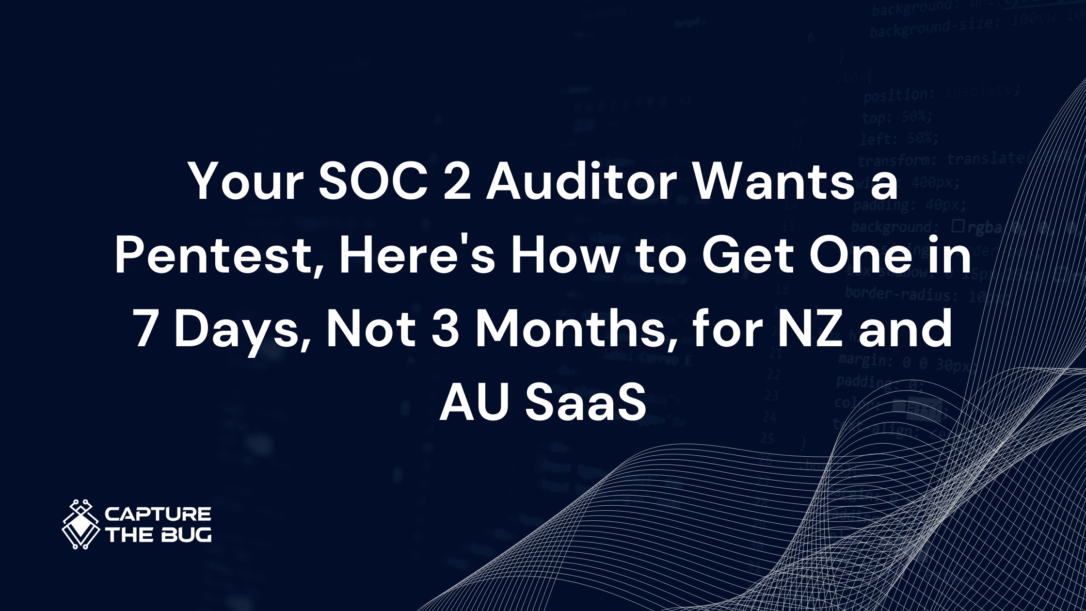 Your SOC 2 Auditor Wants a Pentest, Here's How to Get One in 7 Days, Not 3 Months, for NZ and AU SaaS