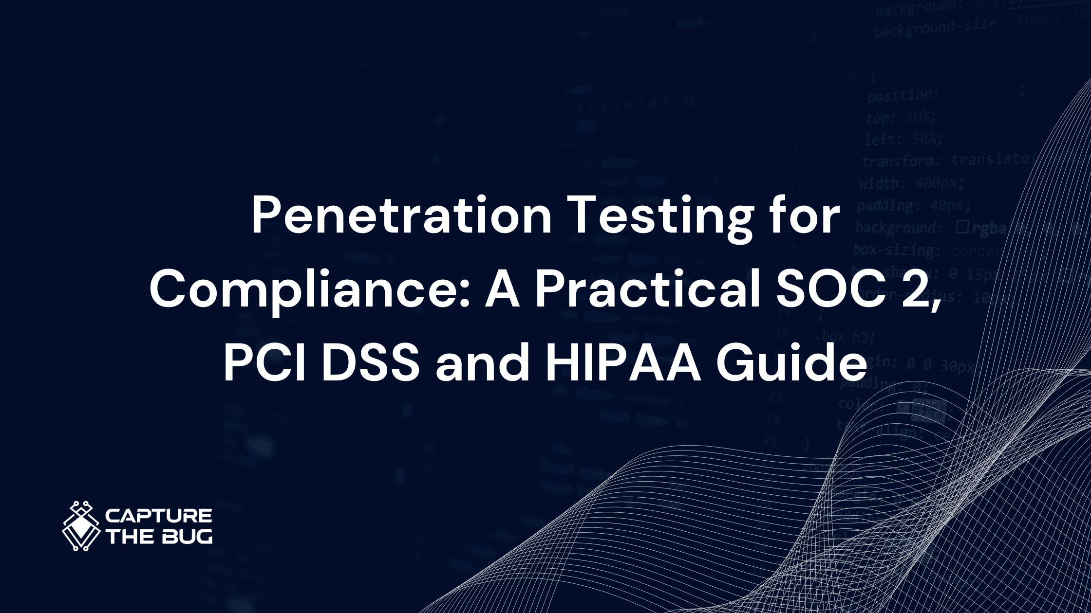 Penetration Testing for Compliance: A Practical SOC 2, PCI DSS and HIPAA Guide