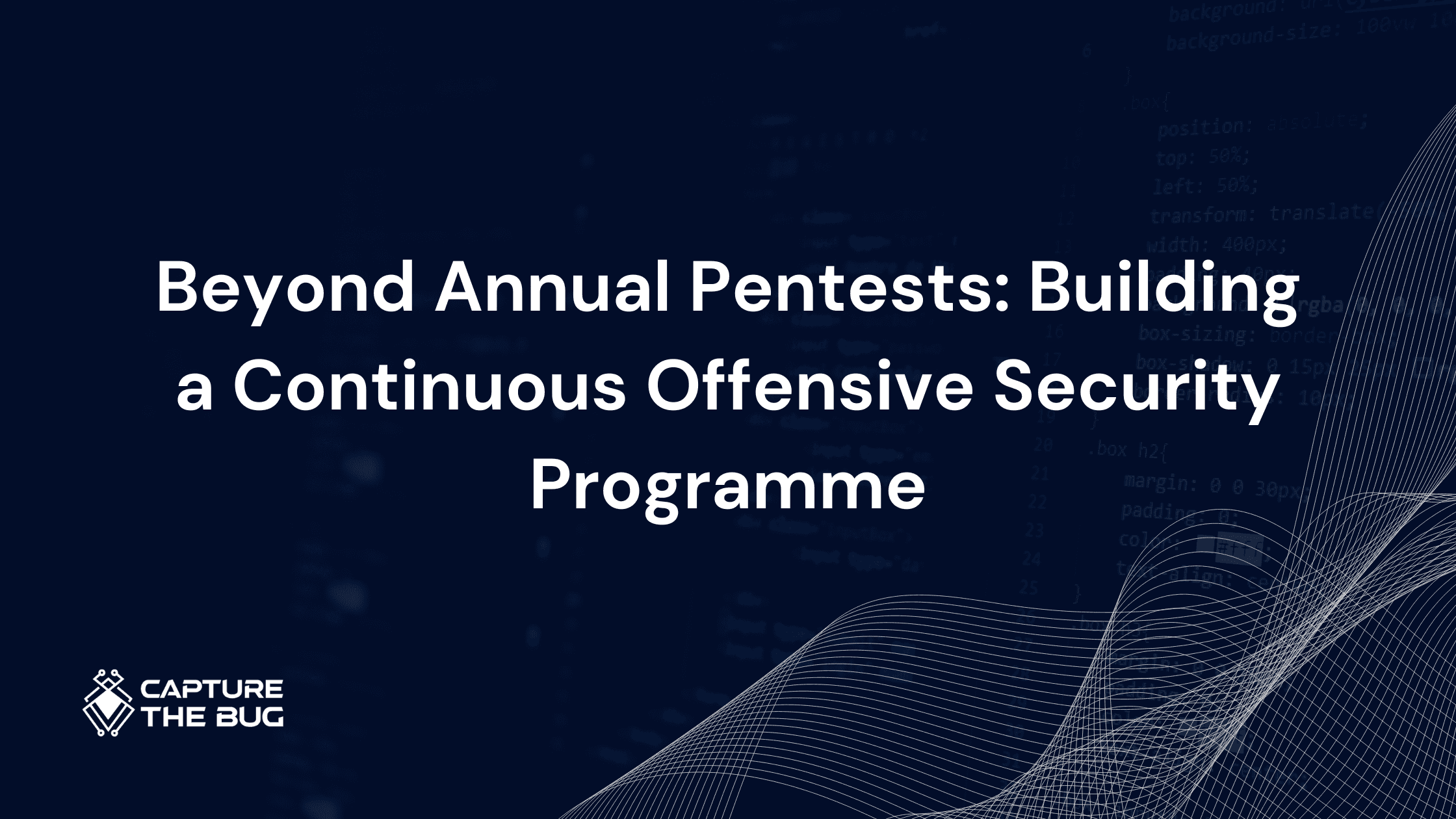 Beyond Annual Pentests: Building a Continuous Offensive Security Programme