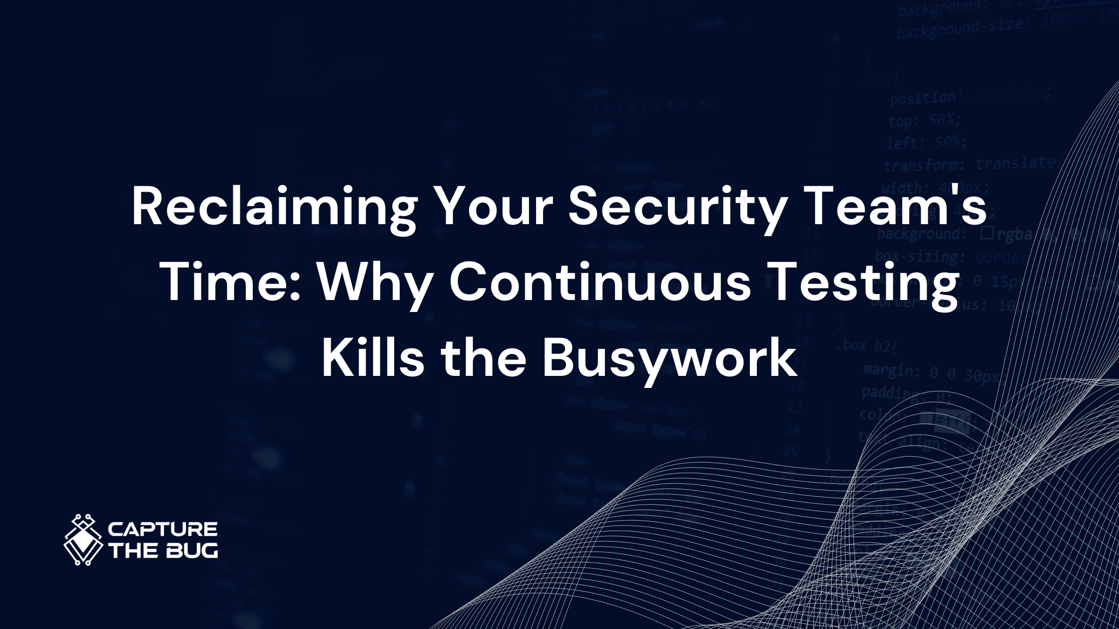 Reclaiming Your Security Team's Time: Why Continuous Testing Kills the Busywork