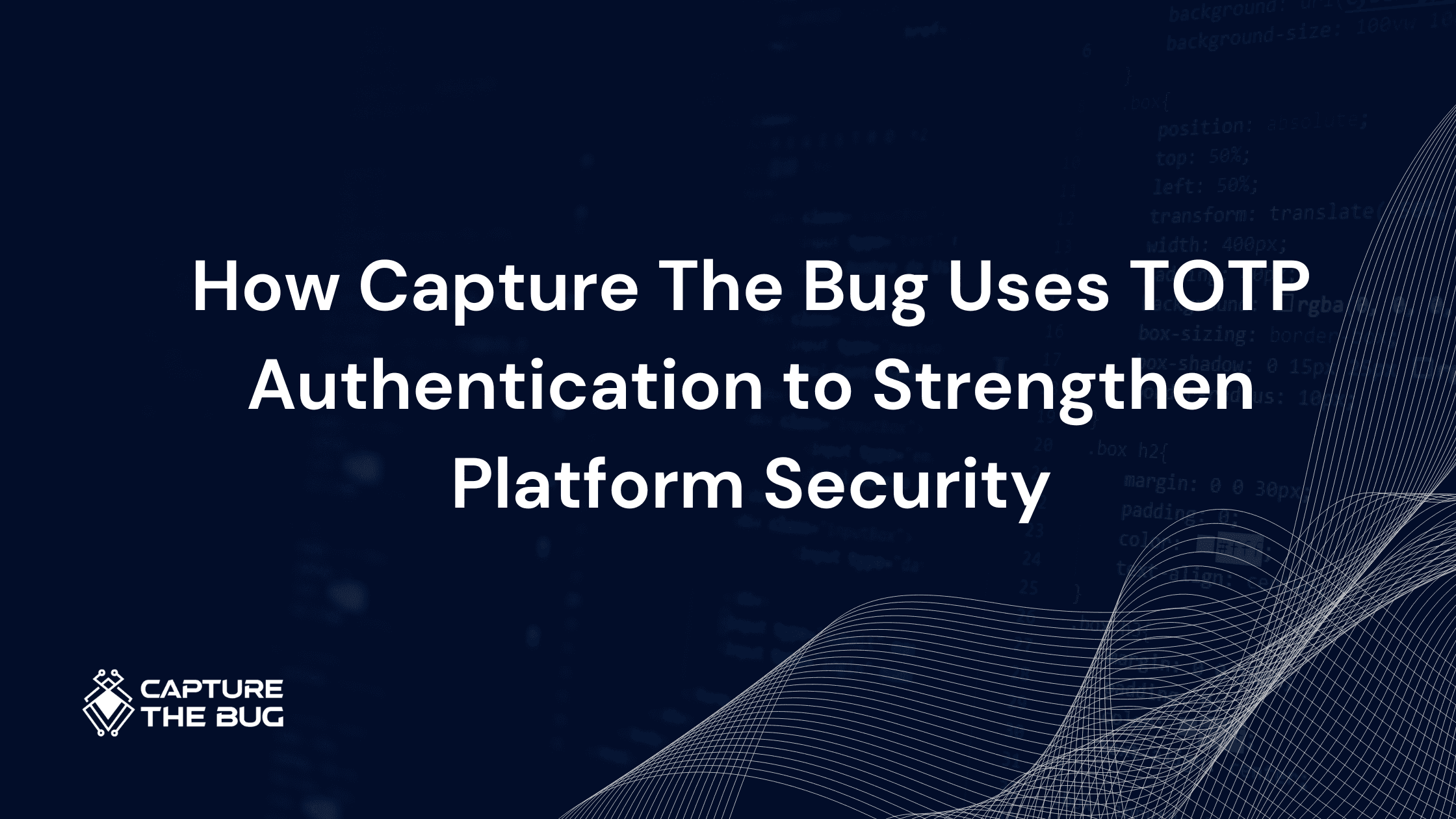 How Capture The Bug Uses TOTP Authentication to Strengthen Platform Security