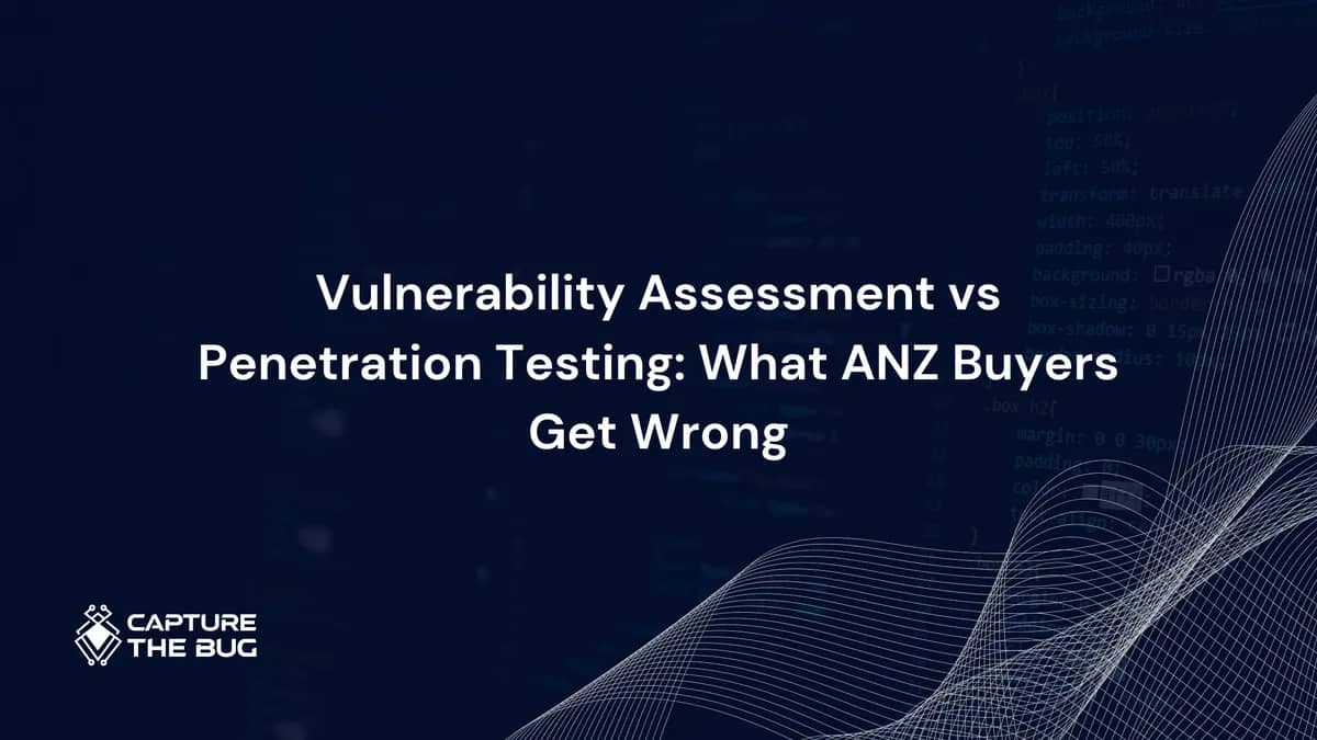 Vulnerability Assessment vs Penetration Testing: The Three Things ANZ Buyers Get Wrong in 2026