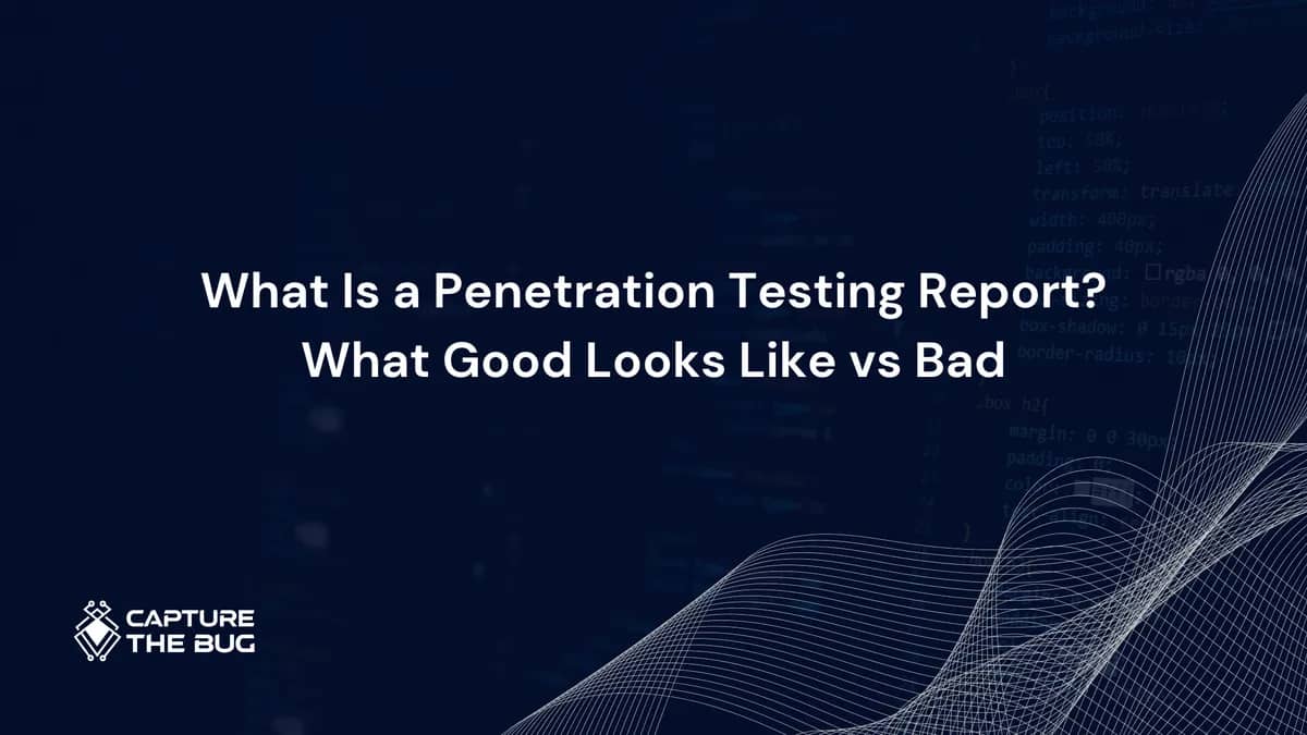 What Is a Penetration Testing Report? What Good Looks Like, What Bad Looks Like, and How to Tell the Difference in 2026