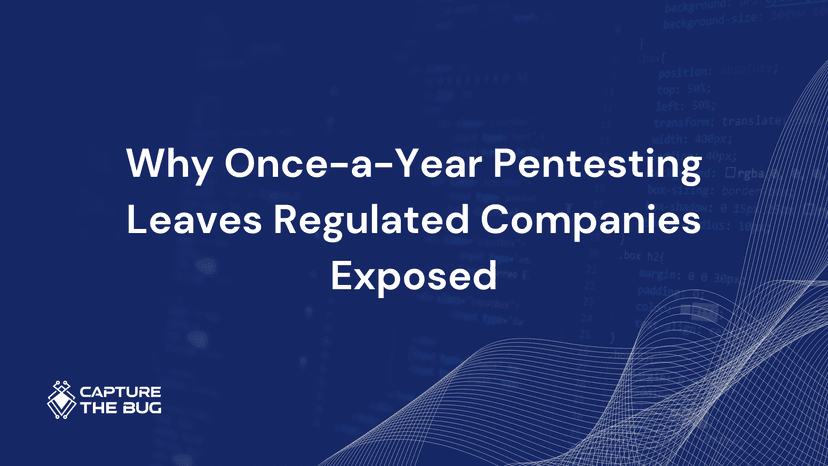 Why Once A Year Pentesting Leaves Regulated Companies Exposed