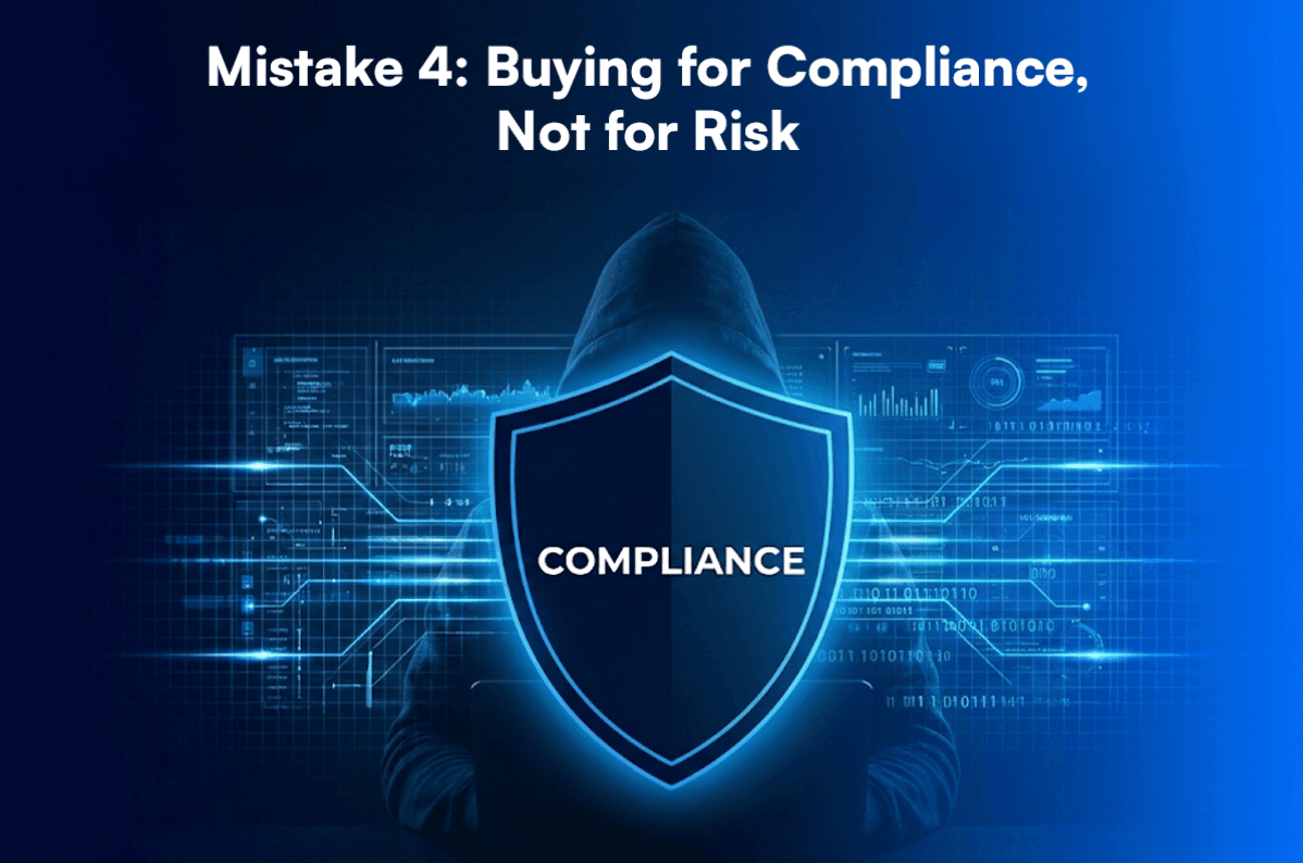 Mistake 4: Buying for Compliance, Not for Risk