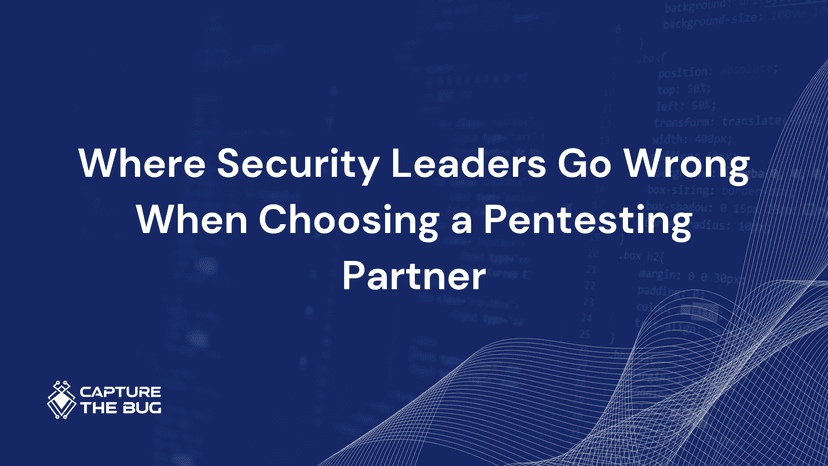 Where Security Leaders Go Wrong When Choosing A Pentesting Partner