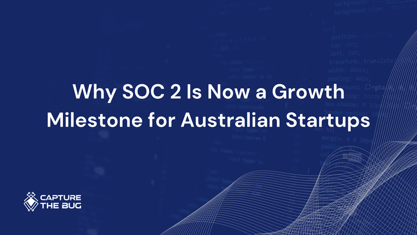 Why SOC 2 Is Now A Growth Milestone For Australian Startups