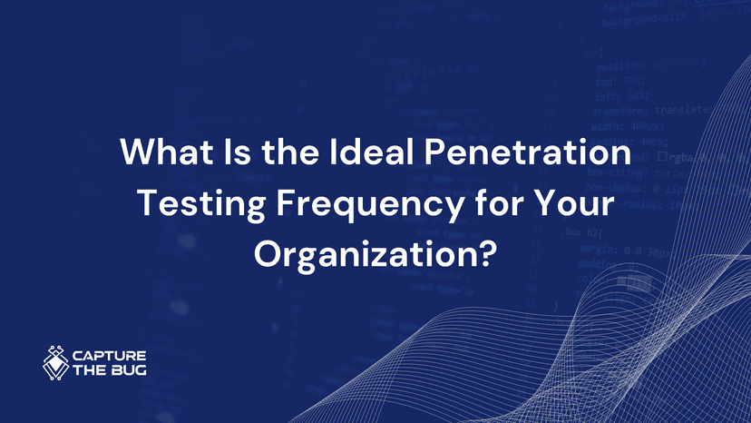 What Is The Ideal Penetration Testing Frequency For Your Organization