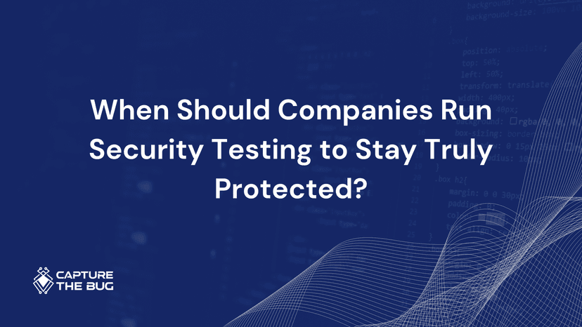 When Should Companies Run Security Testing To Stay Truly Protected