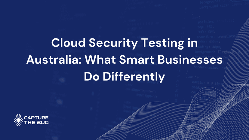 Cloud Security Testing In Australia What Smart Businesses Do Differently