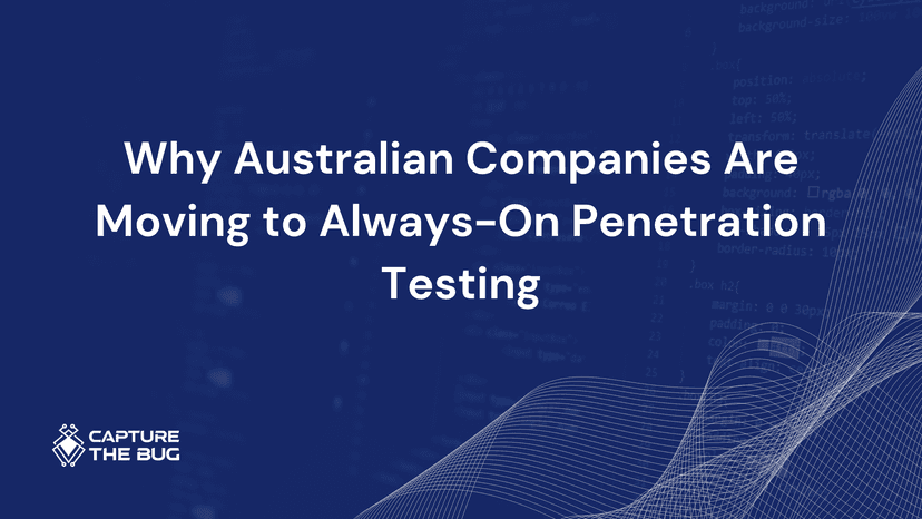 Why Australian Companies Are Moving To Always On Penetration Testing