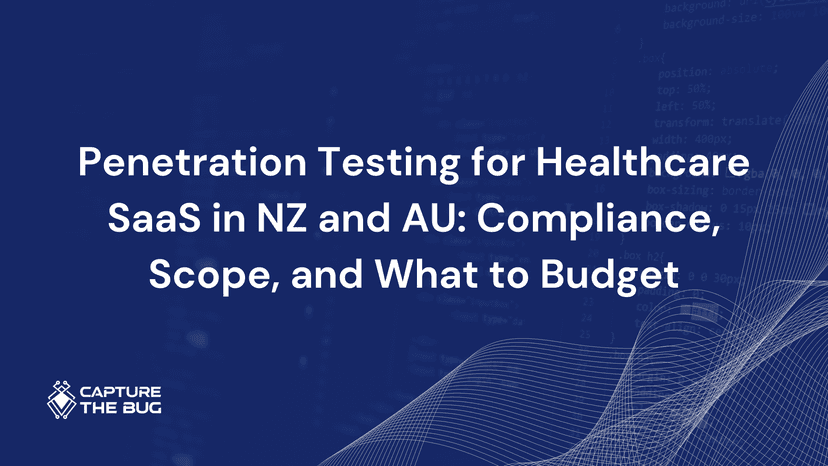 Penetration Testing for Healthcare SaaS in NZ and AU: Compliance, Scope, and What to Budget