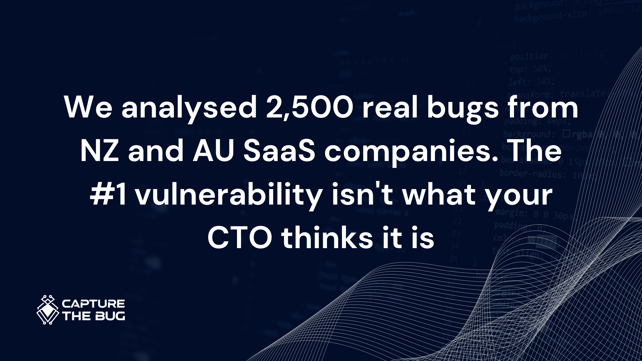 We analysed 2,500 real bugs from NZ and AU SaaS companies. The #1 vulnerability isn't what your CTO thinks it is