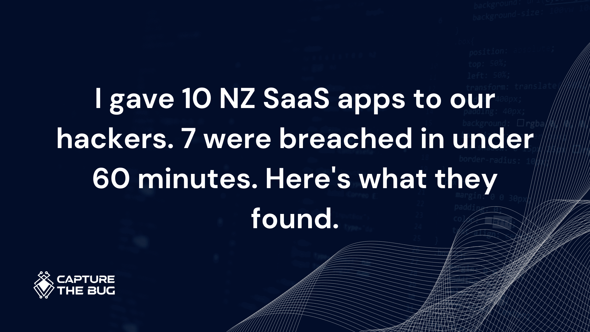 I gave 10 NZ SaaS apps to our hackers. 7 were breached in under 60 minutes. Here's what they found.