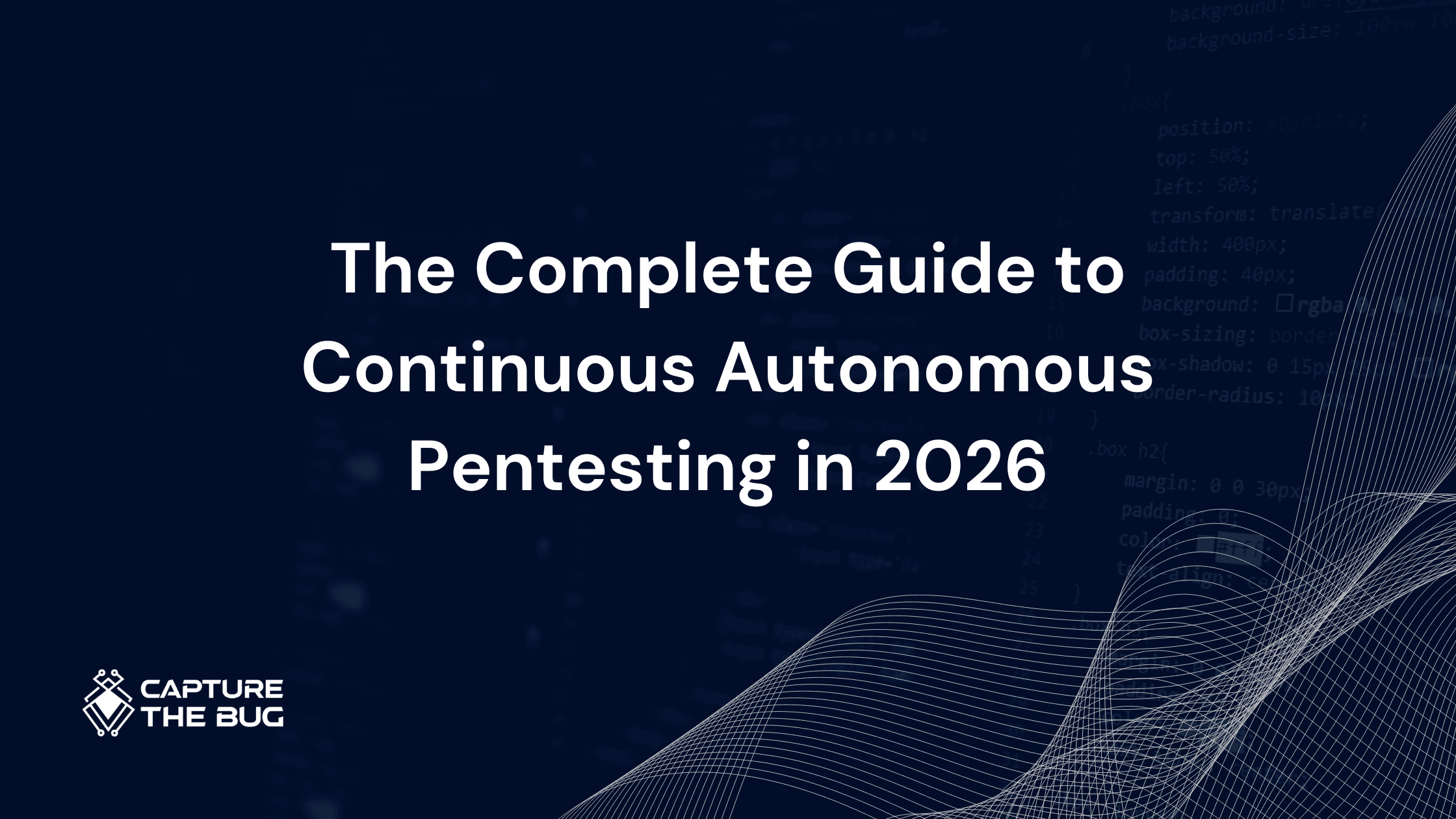The Complete Guide to Continuous Autonomous Pentesting in 2026