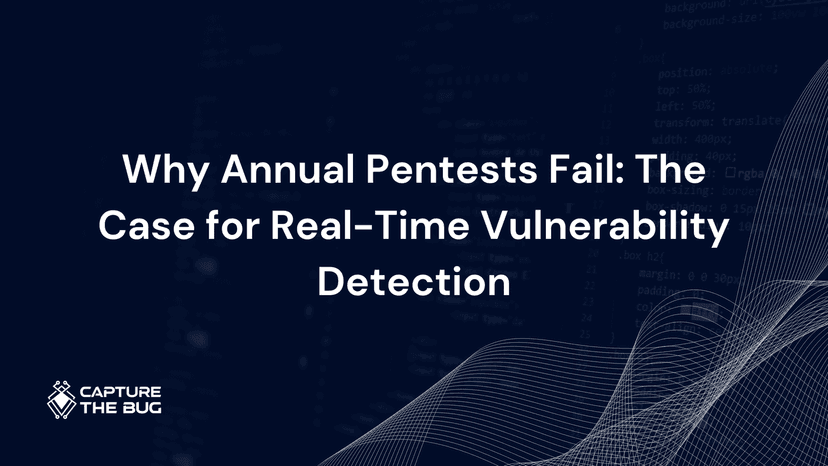 Why Annual Pentests Fail: The Case for Real-Time Vulnerability Detection