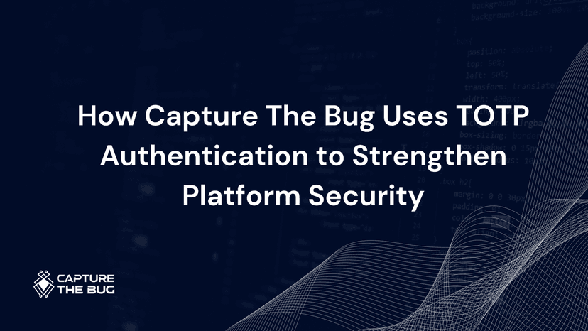 How Capture The Bug Uses TOTP Authentication to Strengthen Platform Security