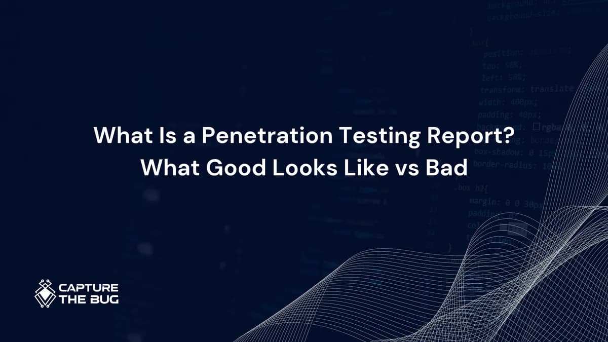 What Is a Penetration Testing Report? What Good Looks Like, What Bad Looks Like, and How to Tell the Difference in 2026