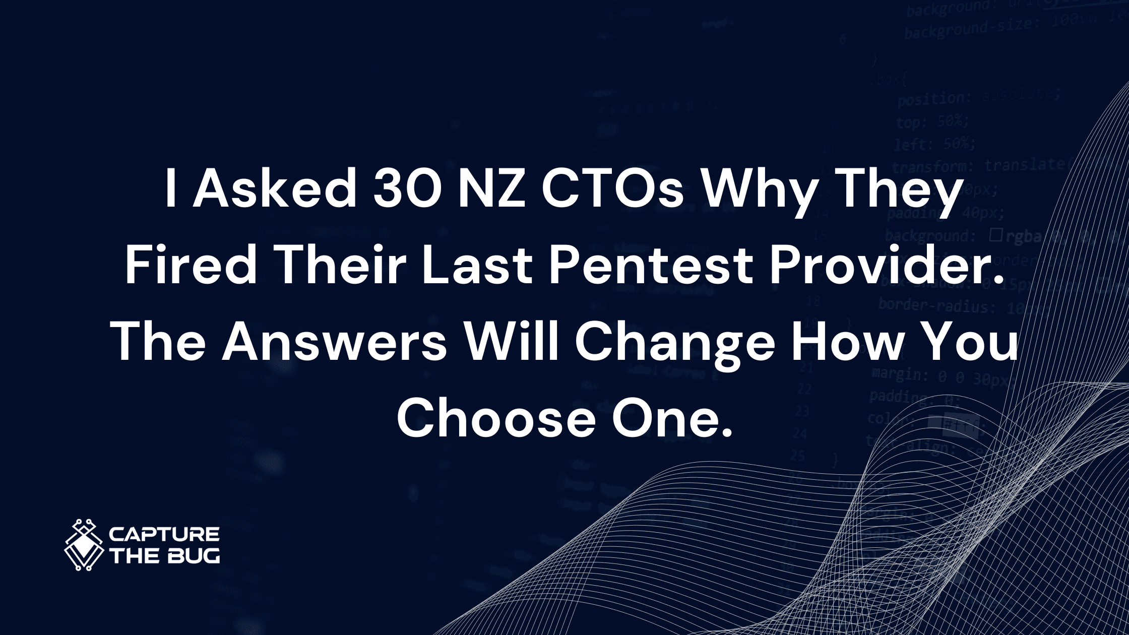 I Asked 30 NZ CTOs Why They Fired Their Last Pentest Provider. The Answers Will Change How You Choose One.
