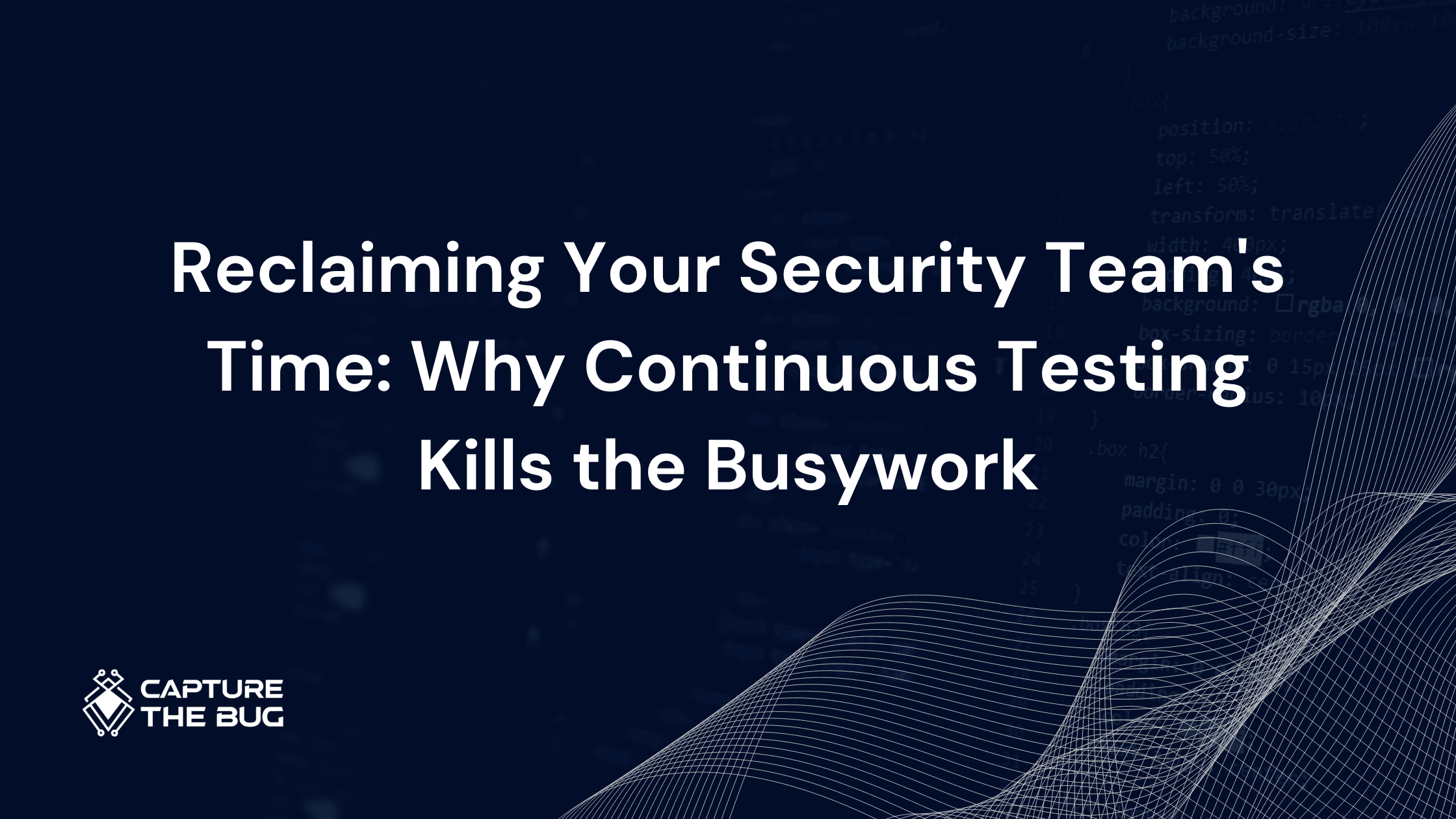 Reclaiming Your Security Team's Time: Why Continuous Testing Kills the Busywork