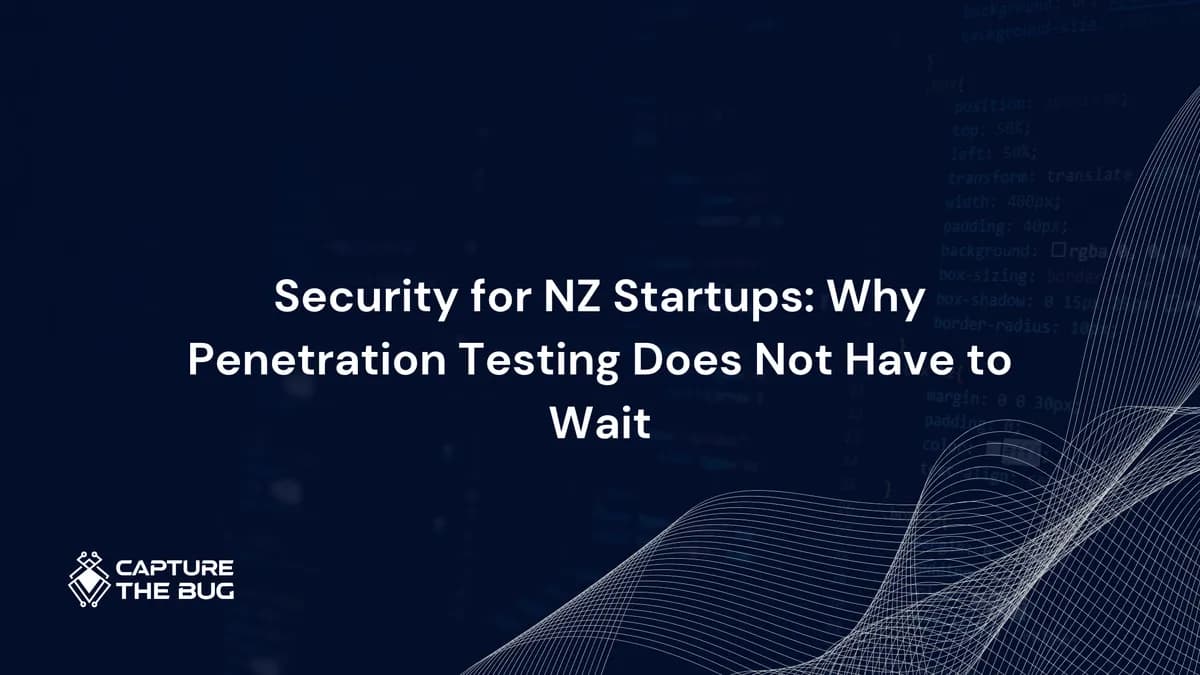 Security for NZ Startups: Why Penetration Testing Does Not Have to Wait Until You Are Big