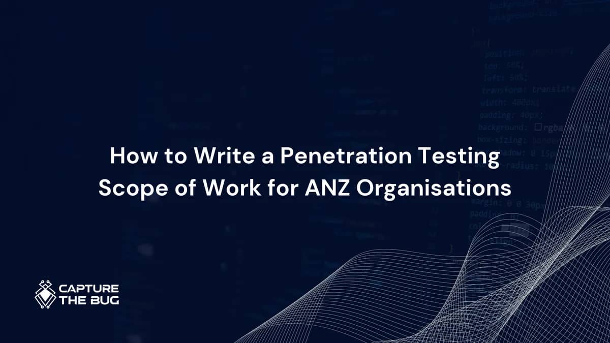 How to Write a Penetration Testing Scope of Work for ANZ Organisations in 2026: Five Elements That Determine Whether You Get What You Paid For