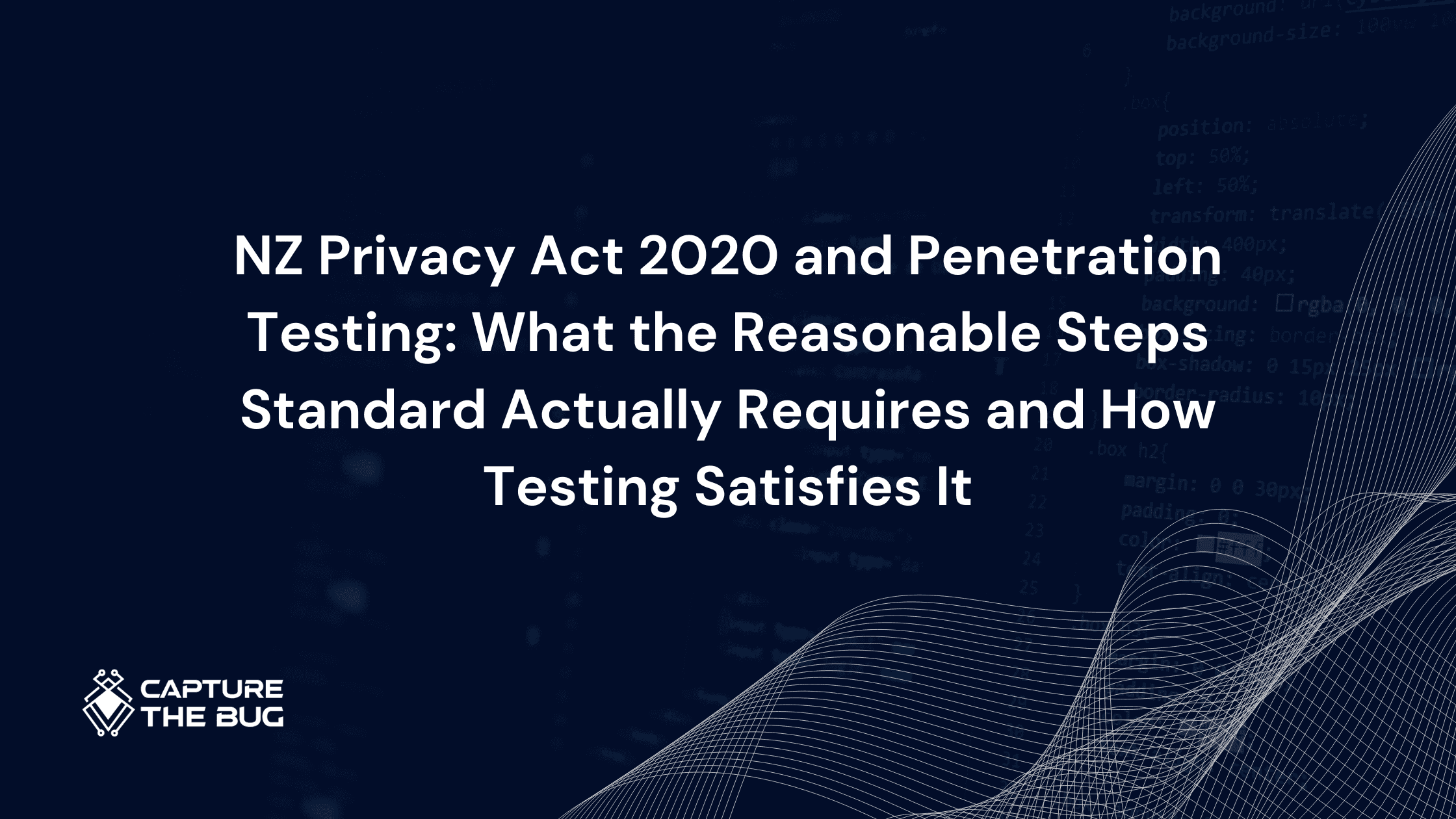 NZ Privacy Act 2020 and Penetration Testing: What the Reasonable Steps Standard Actually Requires and How Testing Satisfies It