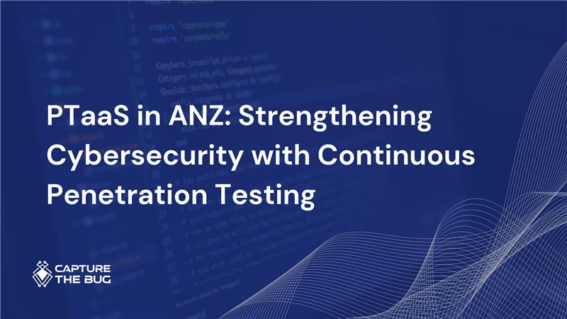 PTaaS in ANZ: Continuous Cybersecurity Testing for Australia and New Zealand