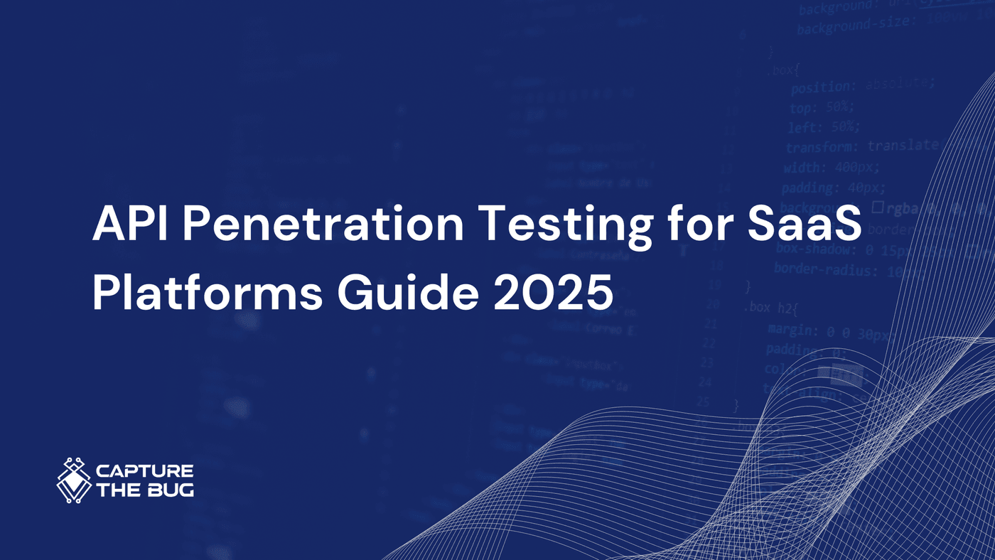 API Penetration Testing for SaaS Platforms Guide 2025 | Capture The Bug