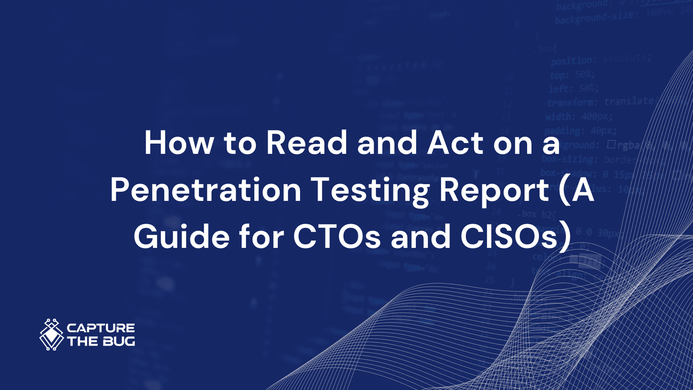 How to Read and Act on a Penetration Testing Report | Guide for CTOs ...
